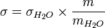 \sigma=\sigma_{H_2O}\times\frac {m}{m_{H_2O}}