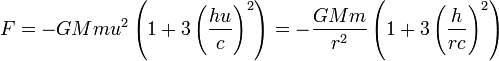 F=-GMmu^{2}\left(1+3\left(\frac{hu}{c}\right)^{2}\right)=-\frac{GMm}{r^{2}}\left(1+3\left(\frac{h}{rc}\right)^{2}\right)