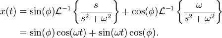 \begin{align}
  x(t) &= \sin(\phi) \mathcal{L}^{-1}\left\{\frac{s}{s^2 + \omega^2} \right\} + \cos(\phi) \mathcal{L}^{-1}\left\{\frac{\omega}{s^2 + \omega^2} \right\} \\
       &= \sin(\phi)\cos(\omega t) + \sin(\omega t)\cos(\phi).
\end{align}