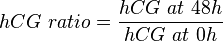 hCG~ratio = \frac{hCG~at~48h}{hCG~at~0h}