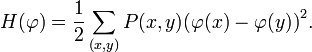 H( \varphi ) = \frac{1}{2} \sum_{(x,y)} P(x,y)\big(\varphi(x) - \varphi(y)\big)^2. 