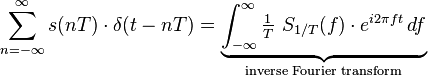 \sum_{n=-\infty}^{\infty} s(nT)\cdot \delta(t-nT) = \underbrace{\int_{-\infty}^{\infty} \tfrac{1}{T}\ S_{1/T}(f)\cdot e^{i 2\pi f t}\,df}_{\text{inverse Fourier transform}}\,