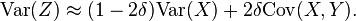 \mathrm{Var}(Z) \approx (1 - 2 \delta) \mathrm{Var}(X) + 2 \delta \mathrm{Cov}(X, Y).