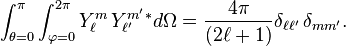  \int_{\theta=0}^\pi\int_{\varphi=0}^{2\pi}Y_\ell^m \, Y_{\ell'}^{m'}{}^*d\Omega={4 \pi \over (2 \ell + 1)}\delta_{\ell\ell'}\, \delta_{mm'}.