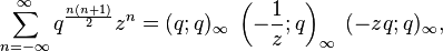 \sum_{n=-\infty}^\infty q^{\frac{n(n+1)}{2}}z^n =
(q;q)_\infty \; \left(-\frac{1}{z};q\right)_\infty \; (-zq;q)_\infty,