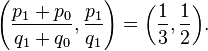 \left(\frac{p_1 + p_0}{q_1 + q_0}, \frac{p_1}{q_1}\right) = \left(\frac{1}{3}, \frac{1}{2}\right)\!.