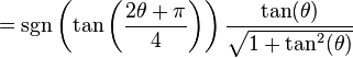 = \sgn\left( \tan\left(\frac{2\theta + \pi}{4}\right)\right) \frac{\tan(\theta)}{\sqrt{1 + \tan^2(\theta)}}