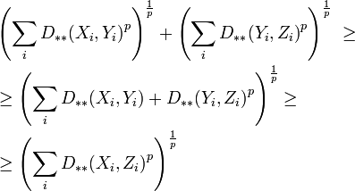 \begin{align}
&{} \left( {\sum_i{D_{**}(X_i, Y_i)}^p} \right)^{\frac1p} + \left( {\sum_i{D_{**}(Y_i, Z_i)}^p} \right)^{\frac1p}\ \ge \\
&{} \ge \left( {\sum_i{D_{**}(X_i, Y_i) + D_{**}(Y_i, Z_i)}^p} \right)^{\frac1p} \ge \\
&{} \ge \left( {\sum_i{D_{**}(X_i, Z_i)}^p} \right)^{\frac1p}
\end{align}
