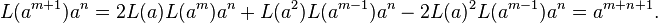 \displaystyle{L(a^{m+1})a^n=2L(a)L(a^m)a^n+ L(a^2)L(a^{m-1})a^n -2L(a)^2L(a^{m-1})a^n
=a^{m+n+1}.}