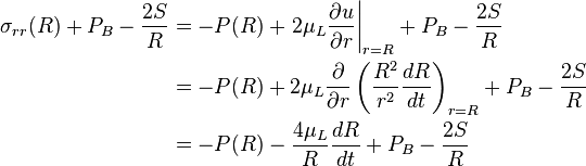 \begin{align}
\sigma_{rr}(R) + P_B - \frac{2S}{R} & = -P(R) + \left.2\mu_L\frac{\partial u}{\partial r}\right|_{r=R} + P_B - \frac{2S}{R} \\
& = -P(R) + 2\mu_L\frac{\partial}{\partial r}\left( \frac{R^2}{r^2}\frac{dR}{dt} \right)_{r=R} + P_B - \frac{2S}{R} \\
& = -P(R) - \frac{4\mu_L}{R}\frac{dR}{dt} + P_B - \frac{2S}{R} \\
\end{align}