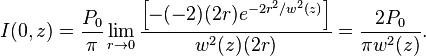 I(0,z)
         = \frac{P_0}{\pi} \lim_{r\to 0} \frac { \left[ -(-2)(2r) e^{-2r^2 / w^2(z)} \right]} {w^2(z)(2r)} 
         = {2P_0 \over \pi w^2(z)}.  