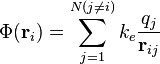 \Phi(\mathbf{r}_i) = \sum_{j=1}^{N(j\ne i)} k_e \frac{q_j}{\mathbf{r}_{ij}}