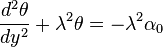  \frac{d^2 \theta}{dy^2} + \lambda^2 \theta = -\lambda^2 \alpha_0 