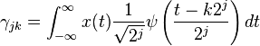  \gamma_{jk} = \int_{-\infty}^{\infty} x(t)  \frac{1}{\sqrt{2^j}} \psi \left( \frac{t - k 2^j}{2^j} \right) dt 