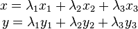 
\begin{matrix}
x = \lambda_{1} x_{1} +  \lambda_{2} x_{2} +  \lambda_{3} x_{3} \\
y = \lambda_{1} y_{1} +  \lambda_{2} y_{2} +  \lambda_{3} y_{3} \\
\end{matrix}
\,