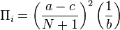 \Pi_i = \left(\frac{a - c} {N+1}\right)^2 \left(\frac{1}{b}\right)