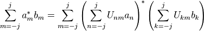  \sum_{m=-j}^{j} a_m^* b_m = \sum_{m=-j}^{j} \left(\sum_{n=-j}^j U_{nm} a_n\right)^* \left(\sum_{k=-j}^j U_{km} b_k\right)