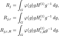 \begin{align}
R_j &=\int_G \varphi(g) gH^{(1)}g^{-1} \, dg, \\
R_{j,\varepsilon} &=\int_G \varphi(g) gH_\varepsilon^{(1)} g^{-1} \, dg, \\
R_{j,\varepsilon,R} &=\int_G \varphi(g) gH_{\varepsilon,R}^{(1)} g^{-1} \, dg.
\end{align}