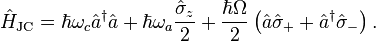 {\hat {H}}_{\text{JC}}=\hbar \omega _{c}{\hat {a}}^{\dagger }{\hat {a}}+\hbar \omega _{a}{\frac {{\hat {\sigma }}_{z}}{2}}+{\frac {\hbar \Omega }{2}}\left({\hat {a}}{\hat {\sigma }}_{+}+{\hat {a}}^{\dagger }{\hat {\sigma }}_{-}\right).