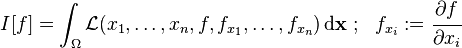  
   I[f] = \int_{\Omega} \mathcal{L}(x_1, \dots , x_n, f, f_{x_1}, \dots , f_{x_n})\, \mathrm{d}\mathbf{x}\,\! ~;~~
      f_{x_i} := \cfrac{\partial f}{\partial x_i}
