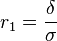 r_1 = \frac{\delta}{\sigma}