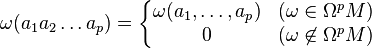 \omega(a_1a_2 \dots a_p)=\left\{
\begin{matrix}
\omega(a_1,\dots,a_p)&(\omega\in \Omega^pM)\\
0&(\omega\not\in\Omega^pM)
\end{matrix}\right.
