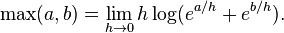 \max(a,b) = \lim_{h\to 0}h\log(e^{a/h}+e^{b/h}).