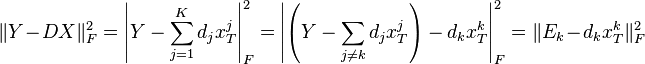 
\|Y - DX\|^2_F =  \left| Y - \sum_{j = 1}^K d_j x^j_T\right|^2_F = \left| \left(Y - \sum_{j \ne k} d_j x^j_T \right)  -  d_k x^k_T \right|^2_F = \| E_k - d_k x^k_T\|^2_F
