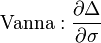 \text{Vanna}
: \frac{\partial \Delta}{\partial \sigma}
