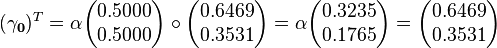 
(\mathbf{\gamma_0})^T  = \alpha\begin{pmatrix}0.5000 \\ 0.5000 \end{pmatrix}\circ \begin{pmatrix}0.6469 \\ 0.3531 \end{pmatrix}=\alpha\begin{pmatrix}0.3235 \\ 0.1765\end{pmatrix}=\begin{pmatrix}0.6469 \\ 0.3531 \end{pmatrix}
