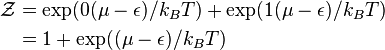  \begin{align}\mathcal Z & = \exp(0(\mu - \epsilon)/k_B T) + \exp(1(\mu - \epsilon)/k_B T) \\ & = 1 + \exp((\mu - \epsilon)/k_B T)\end{align}