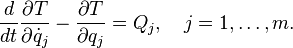   \frac{d}{dt} \frac{\partial T}{\partial \dot{q}_j} -\frac{\partial T}{\partial q_j} = Q_j, \quad j=1,\ldots,m.