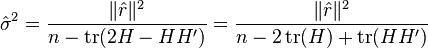 \hat\sigma^2 = \frac{ \|\hat{r}\|^2}{ n - \mathrm{tr}( 2 H - H H' ) } = \frac{ \|\hat{r}\|^2}{ n - 2 \, \mathrm{tr}(H) + \mathrm{tr}(H H') }