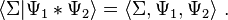 \langle \Sigma |\Psi _{1}*\Psi _{2}\rangle =\langle \Sigma ,\Psi _{1},\Psi _{2}\rangle \ .