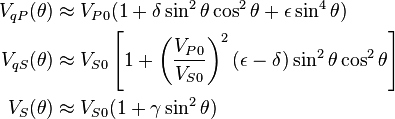  
  \begin{align}
     V_{qP}(\theta) & \approx V_{P0}(1 + \delta \sin^2 \theta \cos^2 \theta + \epsilon \sin^4 \theta) \\
     V_{qS}(\theta) & \approx V_{S0}\left[1 + \left(\frac{V_{P0}}{ V_{S0}}\right)^2(\epsilon-\delta) \sin^2 \theta \cos^2 \theta\right] \\
     V_{S}(\theta)  & \approx V_{S0}(1 + \gamma \sin^2 \theta )
  \end{align}
