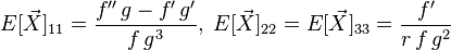 E[\vec{X}]_{11} = \frac{f'' \, g - f' \, g'}{f \, g^3}, \; E[\vec{X}]_{22} = E[\vec{X}]_{33} = \frac{f'}{r \, f \, g^2}