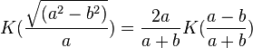 K(\frac{\sqrt{(a^2 - b^2)}}{a})=\frac{2a}{a+b}K(\frac{a-b}{a+b}) 