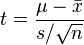 t = \frac{\mu - \bar{x}}{s / \sqrt{n}}