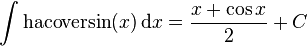 \int\mathrm{hacoversin}(x) \,\mathrm{d}x = \frac{x + \cos{x}}{2} + C