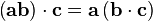  \left(\mathbf{a}\mathbf{b}\right)\cdot \mathbf{c} = \mathbf{a}\left(\mathbf{b}\cdot\mathbf{c}\right) 