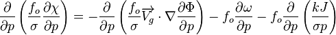 {{{\partial \over \partial p} \left ({{f_o \over \sigma}{\partial \chi \over \partial p}} \right )}=-{{\partial \over \partial p}\left({{f_o \over \sigma}{\overrightarrow{V_g} \cdot \nabla}{\partial \Phi \over \partial p}}\right)}-{{f_o}{\partial \omega \over \partial p}}-{{f_o}{\partial \over \partial p}\left({kJ \over \sigma p}\right)}}