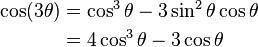 \begin{align}\cos (3\theta) & = \cos^3\theta - 3 \sin^2 \theta\cos \theta \\
& = 4 \cos^3\theta - 3 \cos\theta\end{align}