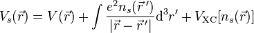 V_s(\vec r) = V(\vec r) + \int \frac{e^2n_s(\vec r\,')}{|\vec r-\vec r\,'|} {\rm d}^3r' + V_{\rm XC}[n_s(\vec r)]