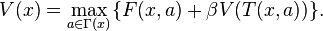 V(x) = \max_{a \in \Gamma (x) } \{ F(x,a) + \beta V(T(x,a)) \}.