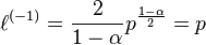 \ell^{(-1)}=\frac{2}{1-\alpha}p^{\frac{1-\alpha}{2}}=p