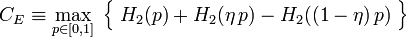 C_E \equiv \max_{p\in[0,1]} \; \Big\{ \; H_2( p) + H_2 (\eta\, p) - H_2((1-\eta)\, p)\; \Big\}\; 