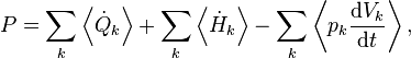  P = \sum_k \left\langle \dot Q_k \right\rangle
+ \sum_k \left\langle \dot H_k \right\rangle
- \sum_k \left\langle p_k\frac{\mathrm{d}V_k}{\mathrm{d}t} \right\rangle,