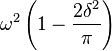 \omega^2\left(1 - \frac{2\delta^2}{\pi}\right)