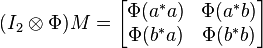 (I_2 \otimes \Phi) M = 
\begin{bmatrix}
\Phi(a^*a) & \Phi(a^* b) \\
\Phi(b^*a) & \Phi(b^*b)
\end{bmatrix}