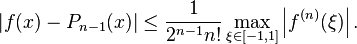 \left|f(x) - P_{n-1}(x)\right| \le \frac{1}{2^{n - 1}n!} \max_{\xi \in [-1,1]} \left|f^{(n)} (\xi)\right|.